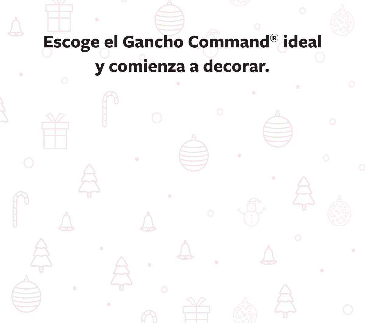 Escoge el gancho Command® ideal y comienza a decorar.